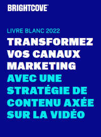 Couverture TRANSFORMEZ VOS CANAUX MARKETING AVEC UNE STRATÉGIE DE CONTENU AXÉE SUR LA VIDÉO