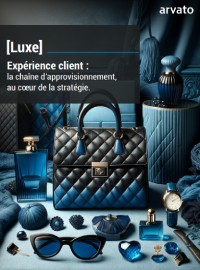 Couverture [Luxe] Expérience client : la chaîne d’approvisionnement au cœur de la stratégie.